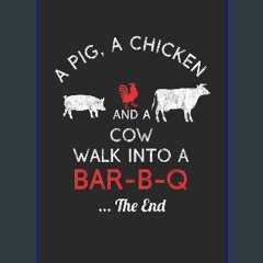 #^D.O.W.N.L.O.A.D ✨ A Pig, A Chicken And A Cow Walk Into A Bar-B-Q ...The End: BBQ Journal for a P