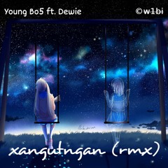 xangutngan | Young Bo5 ft. Dewie | w1bi rmx