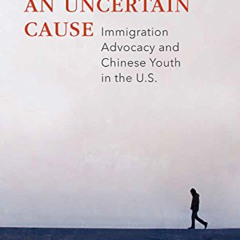 Get KINDLE 📩 Lawyering an Uncertain Cause: Immigration Advocacy and Chinese Youth in