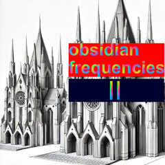 Obsidian Frequencies II