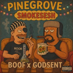 boof? x godsent- pine grove smokesesh