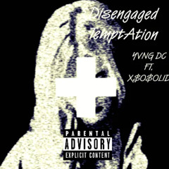 Yvng DC, x$o$olid - Disengaged Temptation (prod. FIFTY VINC)