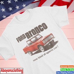 Ford Bronco new kind of sports car shirt