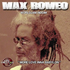 MAX ROMEO DUBPLATE - More Love Inna Babylon - Worldjam riddim