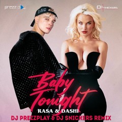 Rasa & Dashi - Baby Tonight (DJ Prezzplay & DJ Snickers Remix)