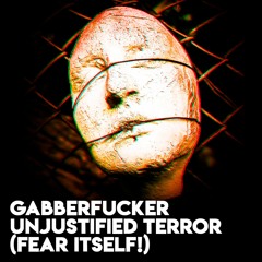 Unjustified Terror (Fear Itself!)