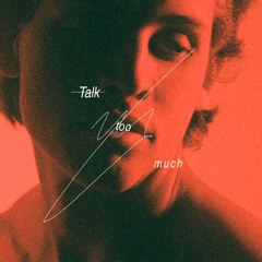 Talk Too Much