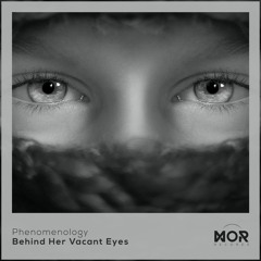 Phenomenology - Behind Your Vacant Eyes
