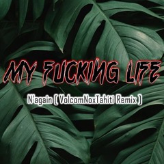 My Fucking Life - N'again [ VolcomNoxTahiti ]
