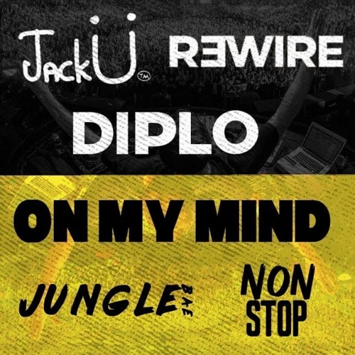 Jungle Bae Vs. On My Mind Vs. Non Stop - Jack U Vs. Diplo Vs. R3wire (DJ Ben Phillips Mashup)