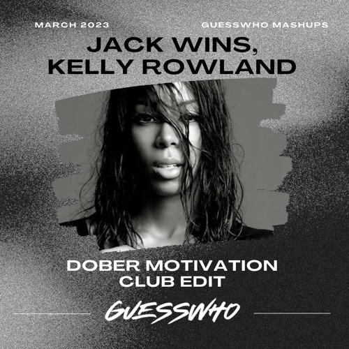 Jack Wins, Kelly Rowland - GUESSWHO Dober Motivation Club Edit