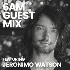 6AM Guest Mix: Jeronimo Watson