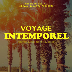 VOYAGE INTEMPOREL DJ GALANTA FWI Mood