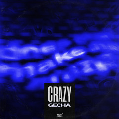 GECHA - Crazy (FREE DOWNLOAD)