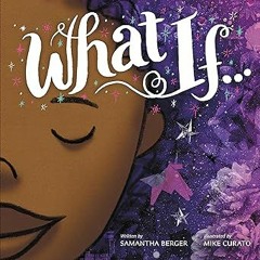 *= What If... BY: Samantha Berger (Author),Michael Curato (Illustrator) %Read-Full*
