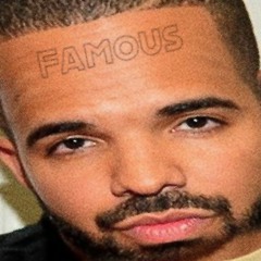 FAMOUS (Not ft. Drake he's not in this one)