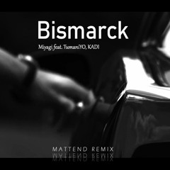 Miyagi feat. TumaniYO, KADI - Bismarck (Mattend Remix)