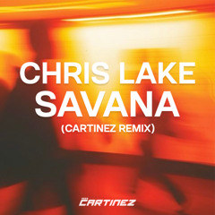 Chris Lake- Savana (Cartinez Remix)