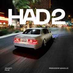 had 2 (ft. pulse) prod. gaxillic