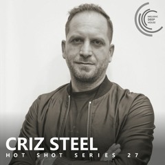 [HOT SHOT SERIES 027] - Podcast by Criz Steel [M.D.H.]