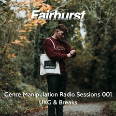 Genre Manipulation Radio w/ Fairhurst 001 - UKG & Breaks