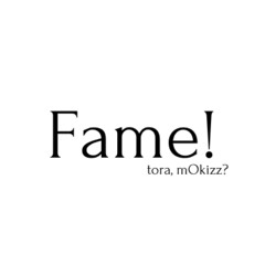 Fame! /w tora