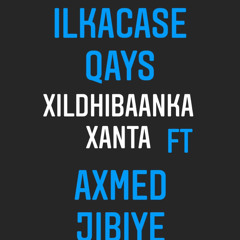 Ilkacase Qays - Xildhibaanka Xanta ft Axmed Jibiye