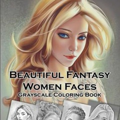 [GET] KINDLE PDF EBOOK EPUB Beautiful Fantasy Women Faces Grayscale Coloring Book: 30 Beautiful Fant