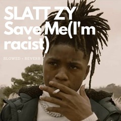 Slatt Zy - Save Me (I'm racist) Slowed + Reverb