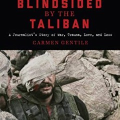 ACCESS PDF 💑 Blindsided by the Taliban: A Journalist's Story of War, Trauma, Love, a