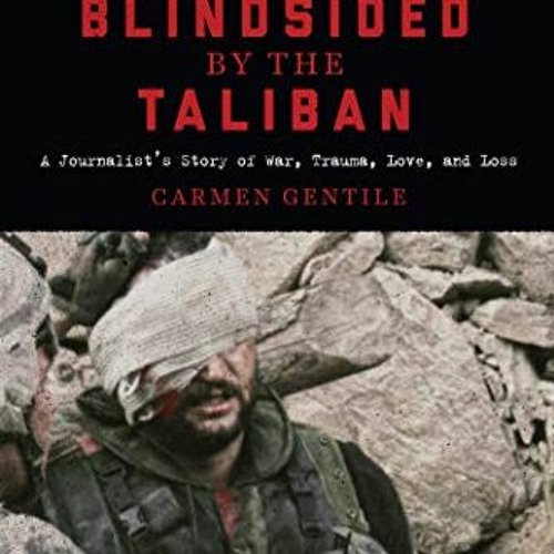 [READ] PDF 💗 Blindsided by the Taliban: A Journalist's Story of War, Trauma, Love, a