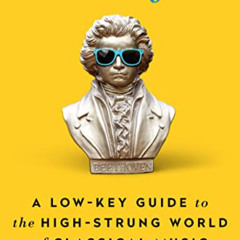 [VIEW] EPUB 📑 Declassified: A Low-Key Guide to the High-Strung World of Classical Mu