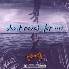 ignasty - dont reach for me