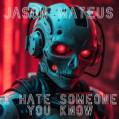 I hate someone you know