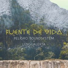 Fuente De Vida - Peligro Soundsystem x Lengualerta