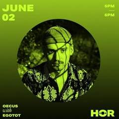 HÖR / OECUS - Egotot / June 2 / 5pm-6pm