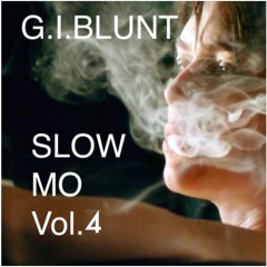 G.I.BLUNT - SLOW MO..Vol.4