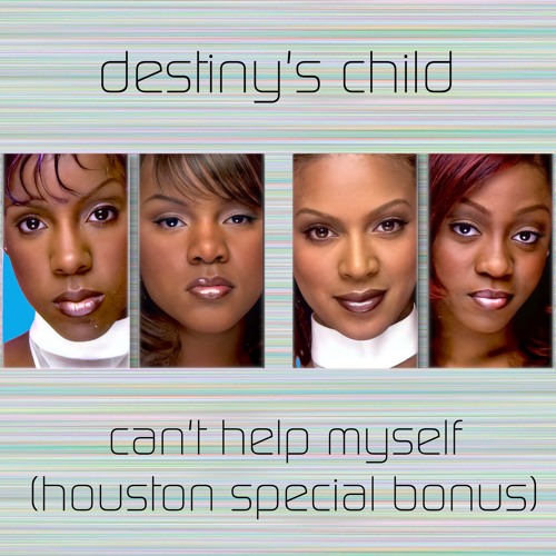 Stream Destiny's Child Can't Help Myself + YouTube Link (Full Song) by