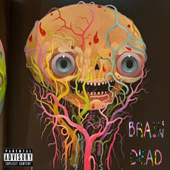 …Brain Dead (Feat. Cammromanii)