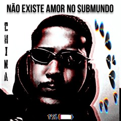 NÃO EXISTE AMOR NO SUBMUNDO - CHINABEATS, CLAUDINHO BRASIL & MC GW