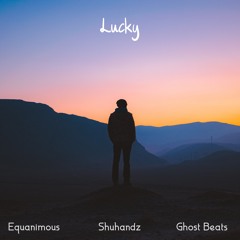 Equanimous, Ghost Beats, Shuhandz - Lucky