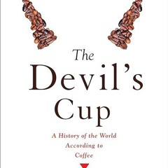 Free read✔ The Devil's Cup: A History of the World According to Coffee: A History of the World A