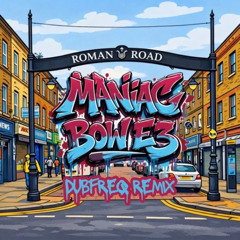 Maniac - Bow E3 (Dubfreq Remix) FREE XMAS EVE