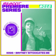 Reboot Premiere Series: Iosis - Britney Intoxicates Me (Free Download)
