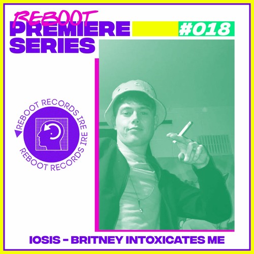 Reboot Premiere Series: Iosis - Britney Intoxicates Me (Free Download)