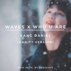 Waves x Who U Are - KANGDANIEL (Danity ver.)