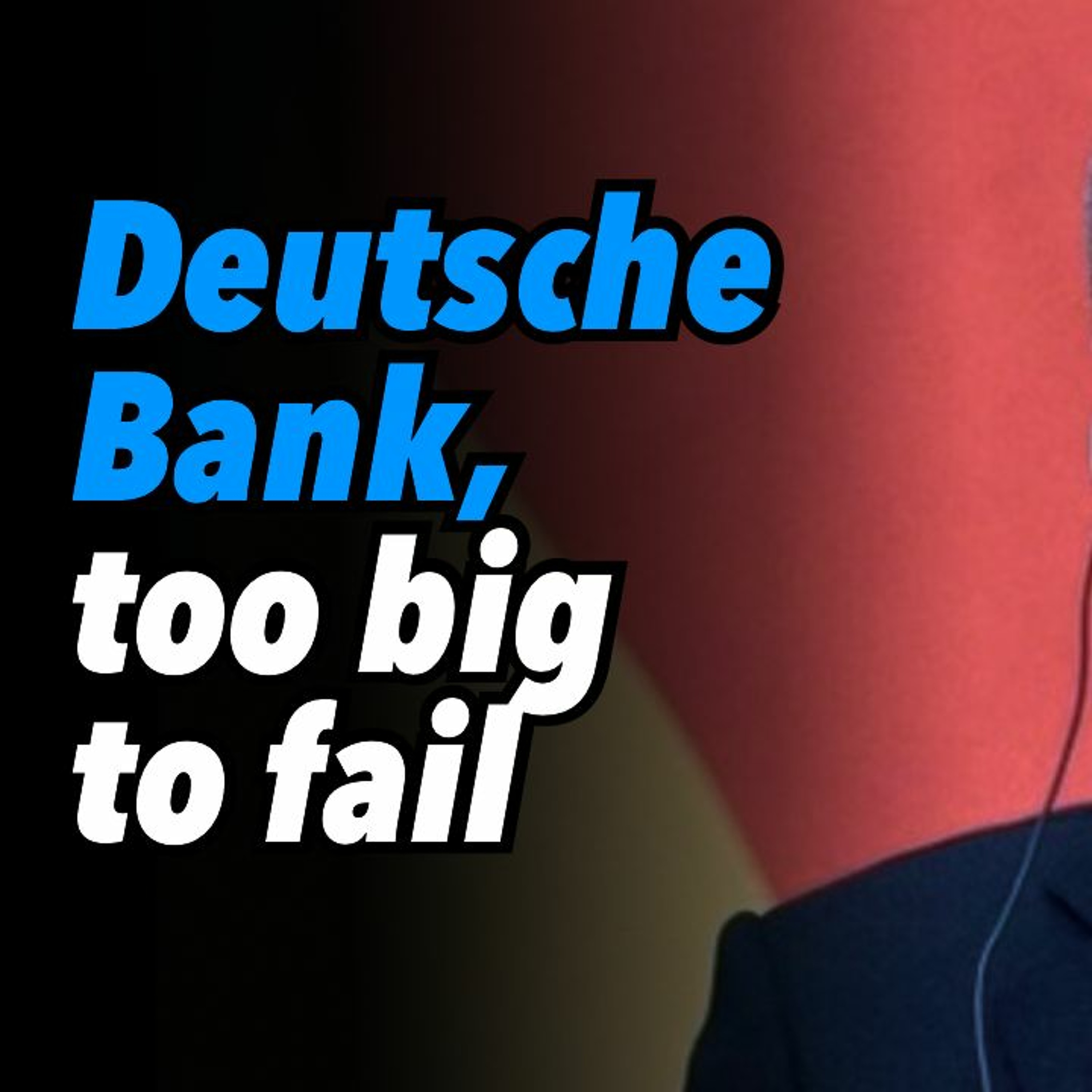 Deutsche Bank, too big to fail