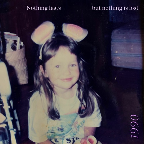 Nothing lasts but nothing is lost.