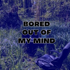 Bored Out Of My Mind