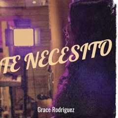 Te Necesito - Grace Rodriguez (Oficial)